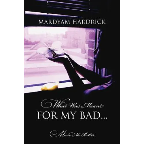 What Was Meant for My Bad...: Made Me Better - Paperback