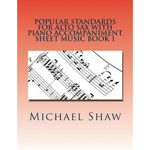Popular Standards For Alto Sax With Piano Accompaniment Sheet Music Book 1: Sheet Music For Alto Sax & Piano - Paperback
