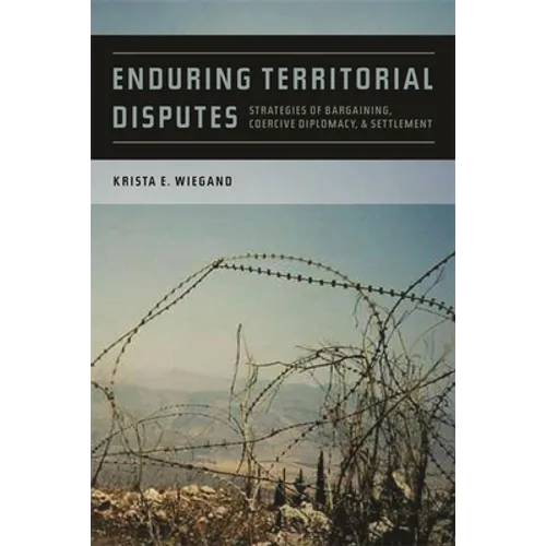 Enduring Territorial Disputes: Strategies of Bargaining, Coercive Diplomacy, & Settlement - Paperback