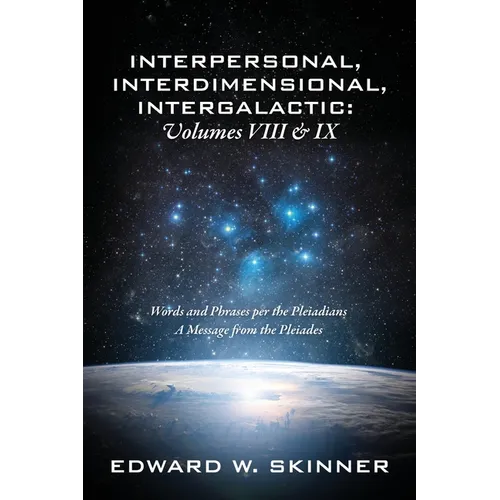 Interpersonal, Interdimensional, Intergalactic, Volume VIII and IX: Words and Phrases per the Pleiadians - A Message from the Pleiades - Paperback