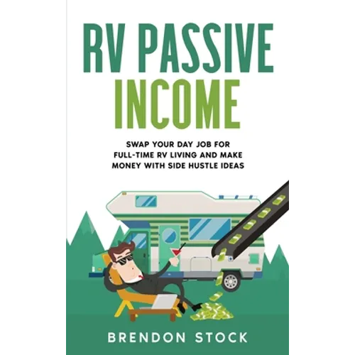RV Passive Income: Swap Your Day Job for Full-Time RV Living and Make Money with Side Hustle Ideas - Hardcover
