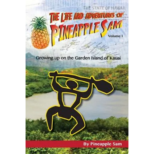 The Life and Adventures of Pineapple Sam: Growing Up on the Garden Island of Kauai - Paperback