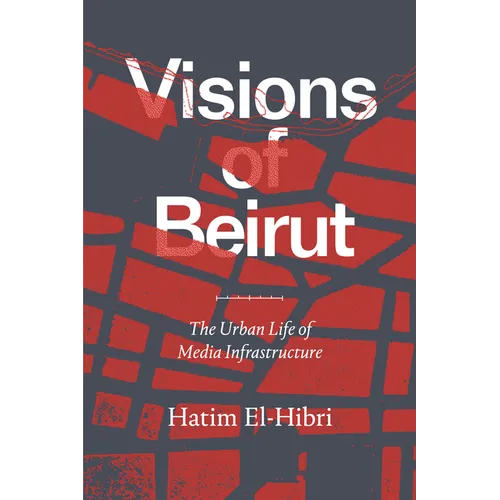 Visions of Beirut: The Urban Life of Media Infrastructure - Paperback