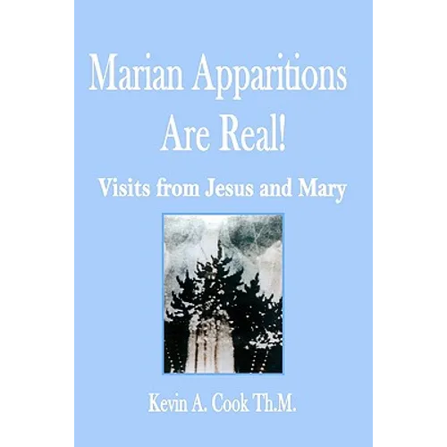 Marian Apparitions are Real: Visits of Jesus and Mary - Paperback