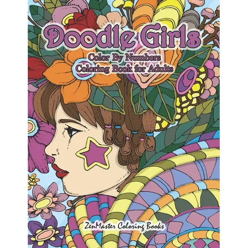 Doodle Girls Color By Numbers Coloring Book for Adults: An Adult Color By Number Book of Doodle Girls With Fun and Funky Designs, Curls, Flowers, Colo - Paperback