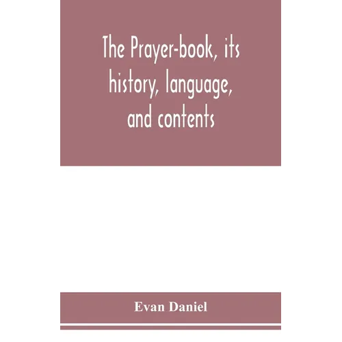 The prayer-book, its history, language, and contents - Paperback