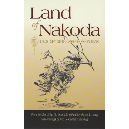 Land of Nakoda: The Story of the Assiniboine Indians - Paperback