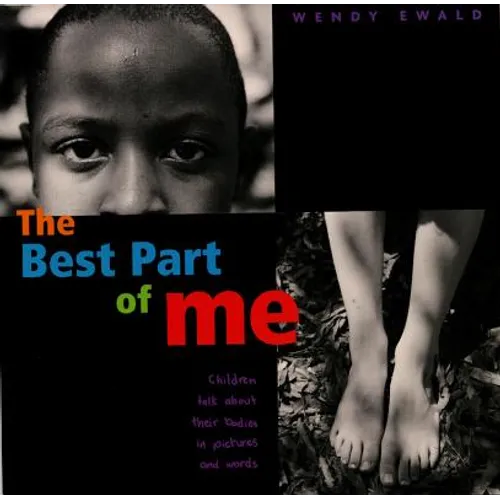The Best Part of Me: Children Talk about Their Bodies in Pictures and Words - Hardcover