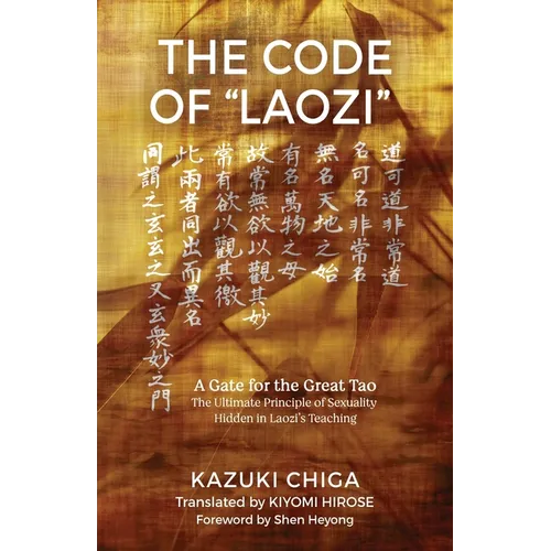 The Code of "Laozi": A Gate for the Great Tao―The Ultimate Principle of Sexuality Hidden in Laozi's Teaching - Paperback