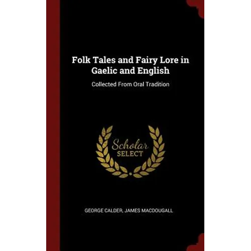 Folk Tales and Fairy Lore in Gaelic and English: Collected From Oral Tradition - Hardcover
