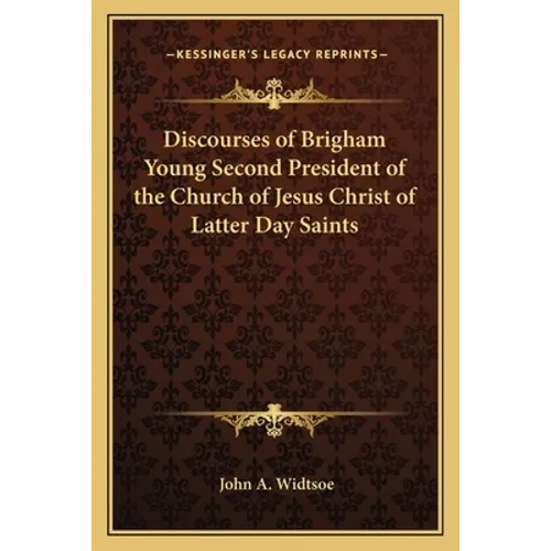Discourses of Brigham Young Second President of the Church of Jesus Christ of Latter Day Saints - Paperback
