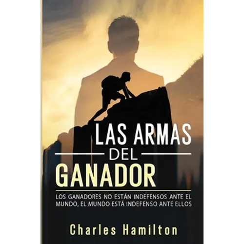 Las armas del ganador: Los ganadores no están indefensos ante el mundo, el mundo está indefenso ante ellos - Paperback
