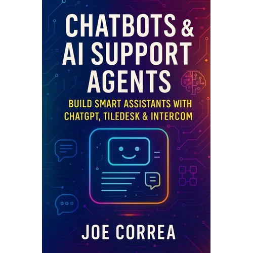 Chatbots & AI Support Agents: Build Smart Assistants With ChatGPT, Tiledesk & Intercom - Paperback