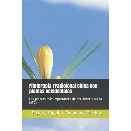 Fitoterapia Tradicional China con plantas occidentales: Las plantas más importantes de occidente para la MTCh - Paperback