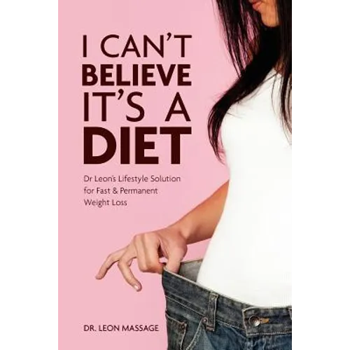I can't believe it's a diet: Dr Leon's Lifestyle Solution for Fast & Permanent Weight Loss - Paperback