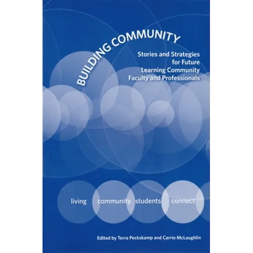 Building Community: Stories and Strategies for Future Learning Community Faculty and Professionals - Paperback