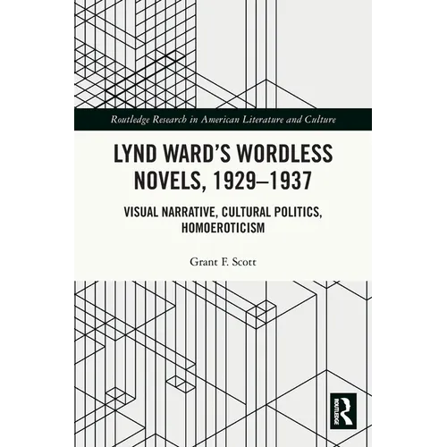 Lynd Ward's Wordless Novels, 1929-1937: Visual Narrative, Cultural Politics, Homoeroticism - Paperback