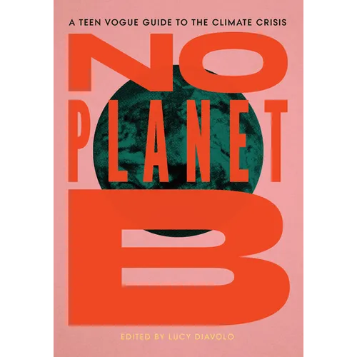 No Planet B: A Teen Vogue Guide to the Climate Crisis - Hardcover