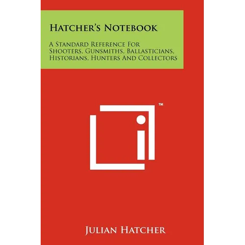 Hatcher's Notebook: A Standard Reference For Shooters, Gunsmiths, Ballasticians, Historians, Hunters And Collectors - Paperback