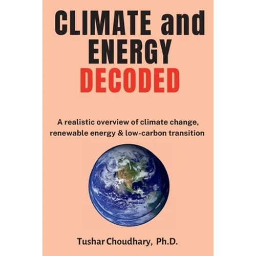 Climate and Energy Decoded: A Realistic Overview of Climate Change, Renewable Energy & Low-Carbon Transition - Paperback