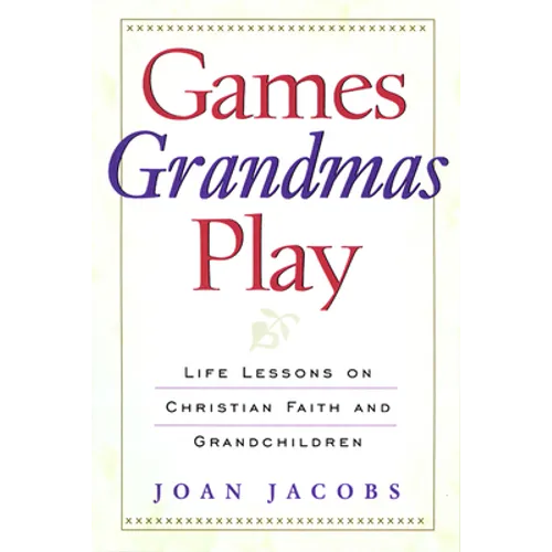 Games Grandmas Play: Life Lessons on Christian Faith, God, and Grandchildren - Paperback