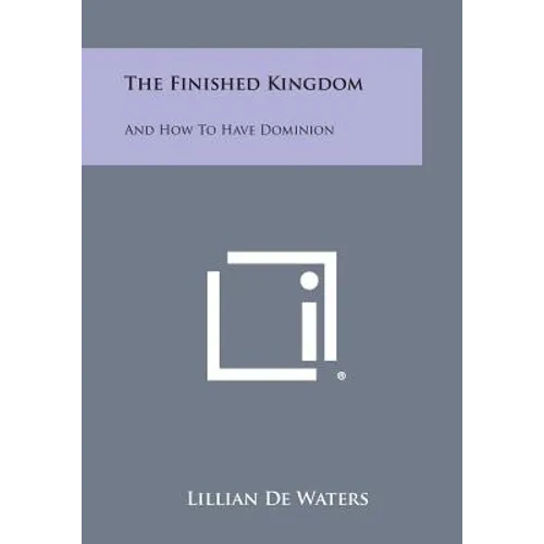 The Finished Kingdom: And How to Have Dominion - Paperback