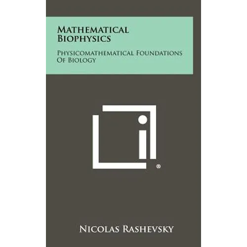 Mathematical Biophysics: Physicomathematical Foundations Of Biology - Hardcover