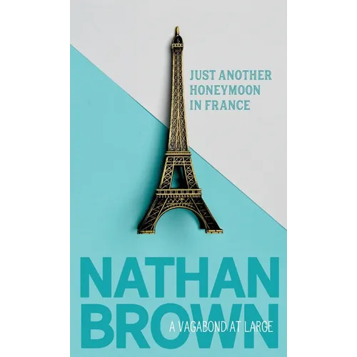 Just Another Honeymoon in France: A Vagabond at Large - Paperback
