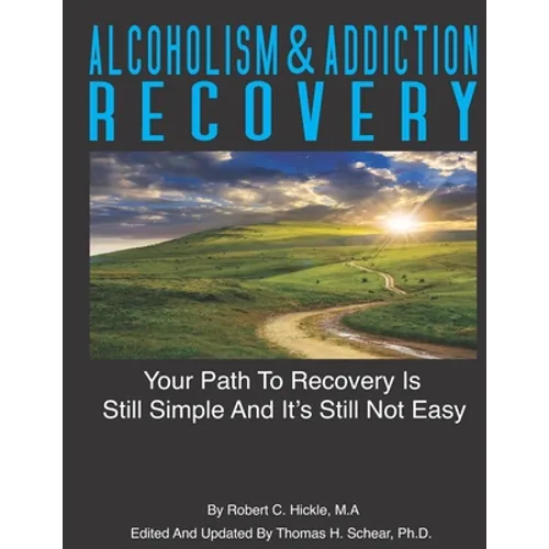Alcoholism & Addiction Recovery Volume 2: Your Path to Recovery Is Still Simple & Its Still Not Easy - Paperback