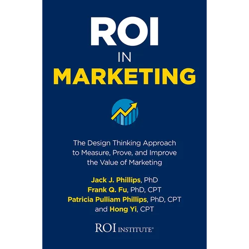Roi in Marketing: The Design Thinking Approach to Measure, Prove, and Improve the Value of Marketing - Hardcover