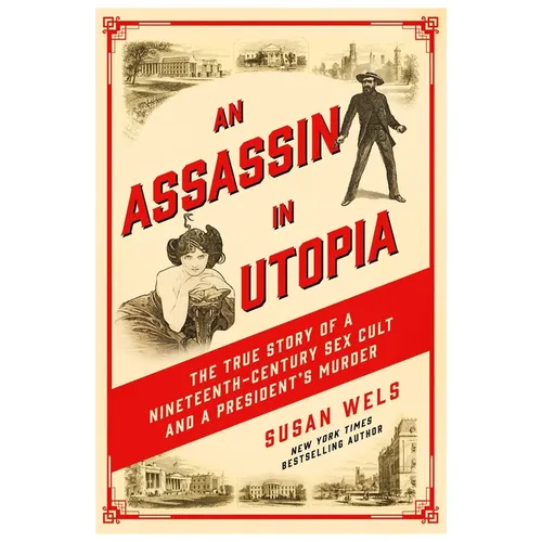 An Assassin in Utopia: The True Story of a Nineteenth-Century Sex Cult and a President's Murder - Hardcover