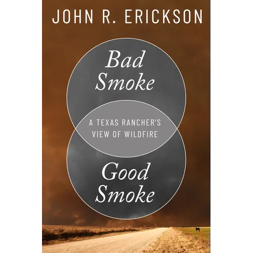 Bad Smoke, Good Smoke: A Texas Rancher's View of Wildfire - Hardcover