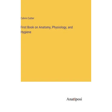 First Book on Anatomy, Physiology, and Hygiene - Hardcover
