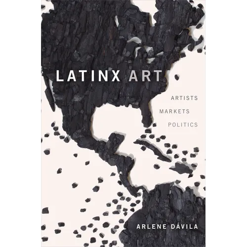 Latinx Art: Artists, Markets, and Politics - Hardcover