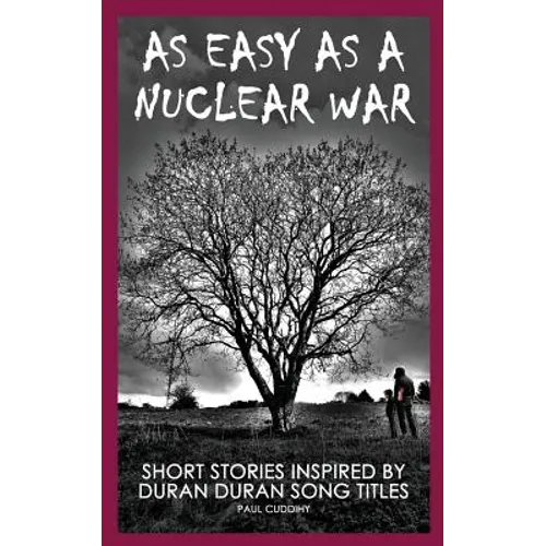 As Easy As A Nuclear War: Short Stories inspired by Duran Duran song titles - Paperback