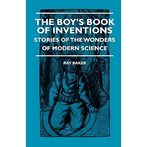 The Boy's Book Of Inventions - Stories Of The Wonders of Modern Science - Paperback