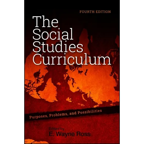 The Social Studies Curriculum: Purposes, Problems, and Possibilities, Fourth Edition - Paperback