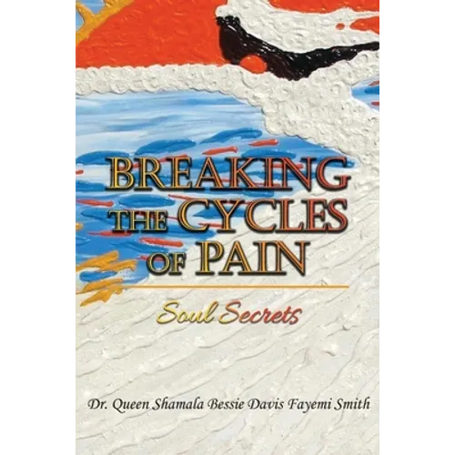 Breaking the Cycles of Pain: Soul Secrets - Paperback