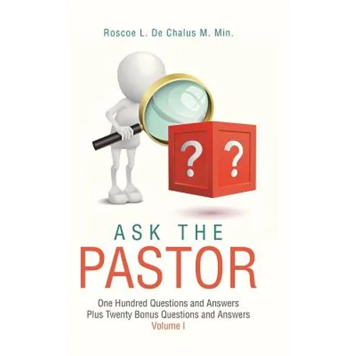Ask the Pastor: One Hundred Questions and Answers Plus Twenty Bonus Questions and Answers Volume I - Hardcover