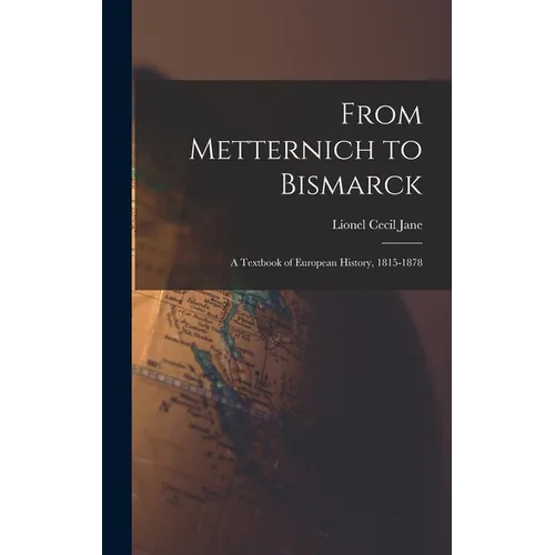 From Metternich to Bismarck: A Textbook of European History, 1815-1878 - Hardcover