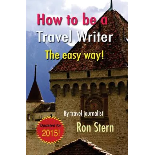 How to be a Travel Writer: The Easy Way - Paperback