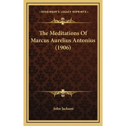 The Meditations Of Marcus Aurelius Antonius (1906) - Hardcover