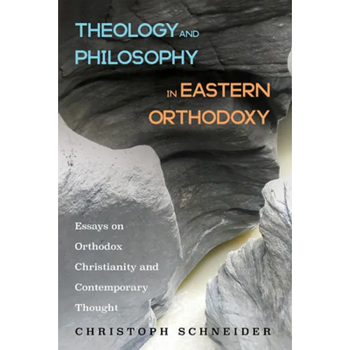 Theology and Philosophy in Eastern Orthodoxy: Essays on Orthodox Christianity and Contemporary Thought - Hardcover