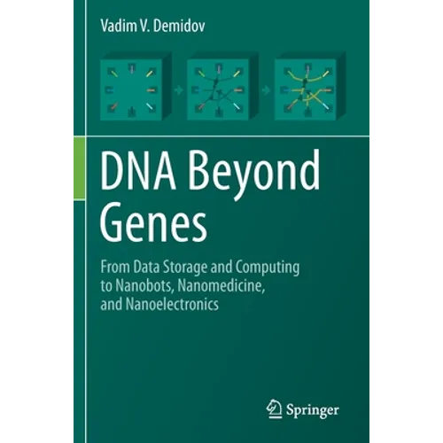 DNA Beyond Genes: From Data Storage and Computing to Nanobots, Nanomedicine, and Nanoelectronics - Paperback
