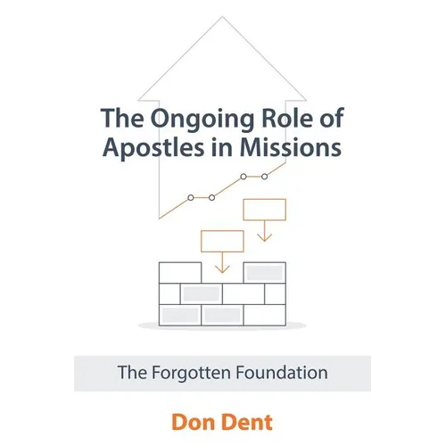 The Ongoing Role of Apostles in Missions: The Forgotten Foundation - Paperback