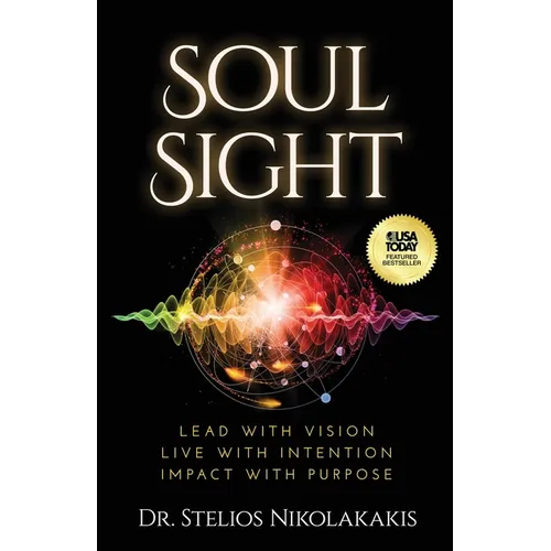 Soul Sight: Lead with vision. Live with intention. Impact with purpose. - Paperback