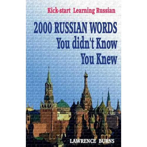 Kick-start Learning Russian: 2000 RUSSIAN Words You didn't Know You Knew - Paperback