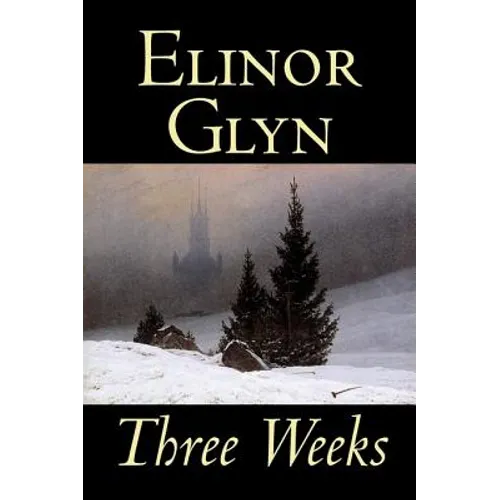 Three Weeks by Elinor Glyn, Fiction, Classics, Literary, Short Stories - Hardcover