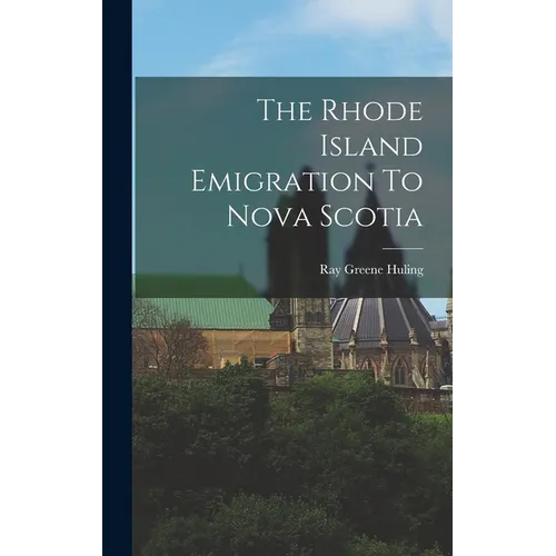 The Rhode Island Emigration To Nova Scotia - Hardcover