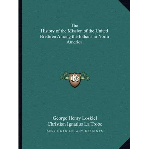 The History of the Mission of the United Brethren Among the Indians in North America - Paperback